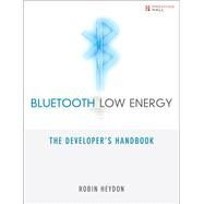 Bluetooth Low Energy The Developer's Handbook by Heydon, Robin, 9780132888363