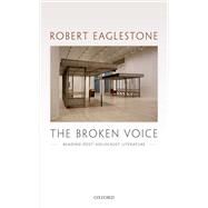 The Broken Voice Reading Post-Holocaust Literature by Eaglestone, Robert, 9780198778363