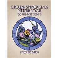 Circular Stained Glass Pattern Book 60 Full-Page Designs by Eaton, Connie, 9780486248363