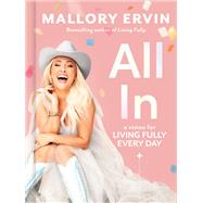 All In A Vision for Living Fully Every Day by Ervin, Mallory, 9780593238363