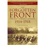 The Forgotten Front The East African Campaign 1914-1918 by Anderson, Ross, 9780750958363