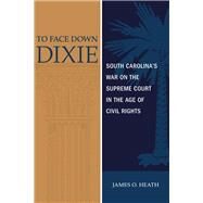 To Face Down Dixie by Heath, James O., 9780807168363