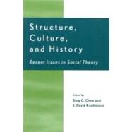Structure, Culture, and History Recent Issues in Social Theory by Chew, Sing C.; Knottnerus, David J.; Bergesen, Albert; Chase-Dunn, Christopher; Cook, Karen D.; Crothers, Charles; Frank, Andre Gunder; Friedman, Jonathan; Gills, Barry K.; Knottnerus, J David; Hall, Peter M.; Hall, Thomas D.; W. McGinty, Patrick J.; Mode, 9780847698363