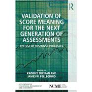 Validation of Score Meaning for the Next Generation of Assessments: The Use of Response Processes by Ercikan; Kadriye, 9781138898363