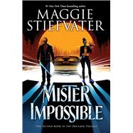 Mister Impossible (The Dreamer Trilogy #2) by Stiefvater, Maggie, 9781338188363