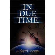 In Due Time by Jones, J. Keith, 9781453788363