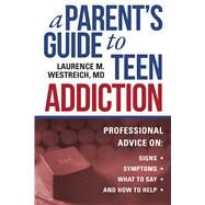 A Parent's Guide to Teen Addiction by Westreich, Laurence M., M.D., 9781510728363
