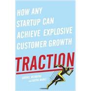 Traction How Any Startup Can Achieve Rapid Customer Growth by Weinberg, Gabriel; Mares, Justin, 9781591848363
