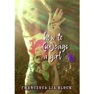 How to Uncage a Girl by Block, Francesca Lia, 9780061358364