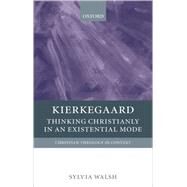 Kierkegaard Thinking Christianly in an Existential Mode by Walsh, Sylvia, 9780199208364