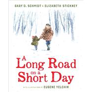 A Long Road on a Short Day by Schmidt, Gary D.; Yelchin, Eugene; Stickney, Elizabeth, 9780544888364