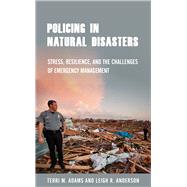 Policing in Natural Disasters by Adams, Terri M.; Anderson, Leigh R., 9781439918364