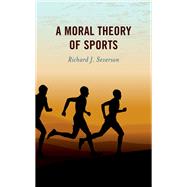 A Moral Theory of Sports by Severson, Richard J., 9781538158364