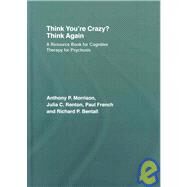 Think You're Crazy? Think Again: A Resource Book for Cognitive Therapy for Psychosis by Morrison; Anthony P, 9781583918364