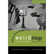How to Think About Weird Things: Critical Thinking for a New Age by Schick, Theodore; Vaughn, Lewis, 9780078038365