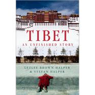 Tibet An Unfinished Story by Halper, Lezlee Brown; Halper, Stefan, 9780199368365