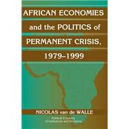 African Economies and the Politics of Permanent Crisis, 1979–1999 by Nicolas Van de Walle, 9780521008365