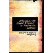 Leila Ada, the Jewish Convert, an Authentic Memoir by W. Trenery Heighway, Osborn, 9780554918365