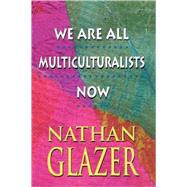 We Are All Multiculturalists Now by Glazer, Nathan, 9780674948365