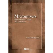 Micromixers : Fundamentals, Design, and Fabrication by Nguyen, Nam-Trung, 9780815518365