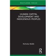 Human Capital Development and Indigenous Peoples by Biddle; Nicholas, 9781138498365