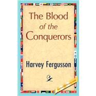 The Blood of the Conquerors by Harvey, Fergusson, 9781421848365