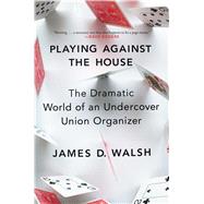 Playing Against the House by Walsh, James D., 9781476778365