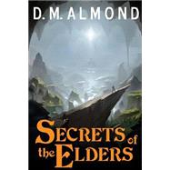Secrets of the Elders by Almond, David Matthew, 9781499618365