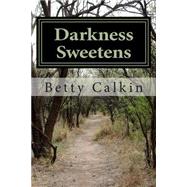 Darkness Sweetens by Calkin, Betty Jeanne, 9781502338365