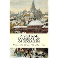 A Critical Examination of Socialism by Mallock, William Hurrell, 9781507838365