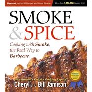 Smoke & Spice, Updated and Expanded 3rd Edition Cooking With Smoke, the Real Way to Barbecue by Jamison, Cheryl; Jamison, Bill, 9781558328365