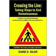 Crossing the Line : Taking Steps to End Homelessness by Nilan, Diane D., 9781591138365