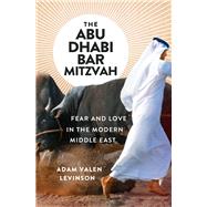 The Abu Dhabi Bar Mitzvah Fear and Love in the Modern Middle East by Valen Levinson, Adam, 9780393608366