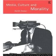 Media Culture & Morality by Tester,Keith, 9780415098366