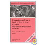 Examining Adolescent Leisure Time Across Cultures: Developmental Opportunities and Risks: New Directions for Child and Adolescent Development, Number 99, Spring 2003 by Editor:  Suman Verma; Editor:  Reed W. Larson, 9780787968366
