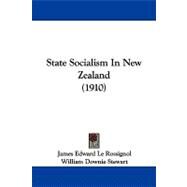 State Socialism in New Zealand by Le Rossignol, James Edward; Stewart, William Downie, 9781104348366