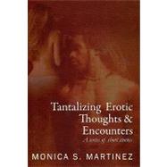 Tantalizing Erotic Thoughts and Encounters by Martinez, Monica, 9781440408366