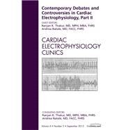 Contemporary Debates and Controversies in Cardiac Electrophysiology: An Issue of Cardiac Electrophysiology Clinics by Thakur, Ranjan K., 9781455738366
