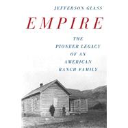 Empire The Pioneer Legacy of an American Ranch Family by Glass, Jefferson, 9781493048366