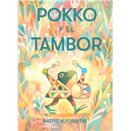 Pokko y el tambor (Pokko and the Drum) by Forsythe, Matthew; Forsythe, Matthew; Romay, Alexis, 9781534488366