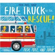 Push-Pull-Turn! Fire Truck to the Rescue! by Bently, Peter; Bucco, Joe, 9781626868366