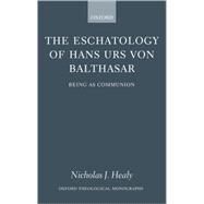 The Eschatology of Hans Urs von Balthasar Being As Communion by Healy, Nicholas J., 9780199278367