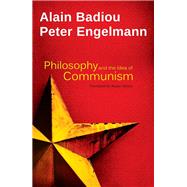 Philosophy and the Idea of Communism Alain Badiou in conversation with Peter Engelmann by Badiou, Alain; Engelmann, Peter; Spitzer, Susan, 9780745688367