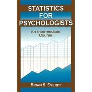 Statistics for Psychologists: An Intermediate Course by Everitt; Brian S., 9780805838367
