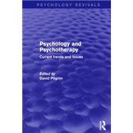 Psychology and Psychotherapy (Psychology Revivals): Current Trends and Issues by Pilgrim; David, 9781138858367