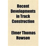 Recent Developments in Track Construction by Howson, Elmer Thomas; California Petroleum Company, 9781154458367