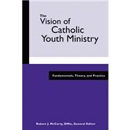 The Vision Of Catholic Youth Ministry by McCarty, Robert J., 9780884898368