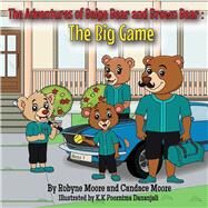 The Adventures of Beige Bear and Brown Bear: The Big Game by Moore, Robyne; Moore, Candace; Dananjali, K.K. Poornima, 9781098328368