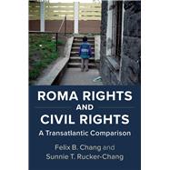 Roma Rights and Civil Rights by Chang, Felix B.; Rucker-chang, Sunnie T., 9781107158368