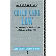 The Reform of Child Care Law: A Practical Guide to the Children Act 1989 by Eekelaar,John, 9781138468368